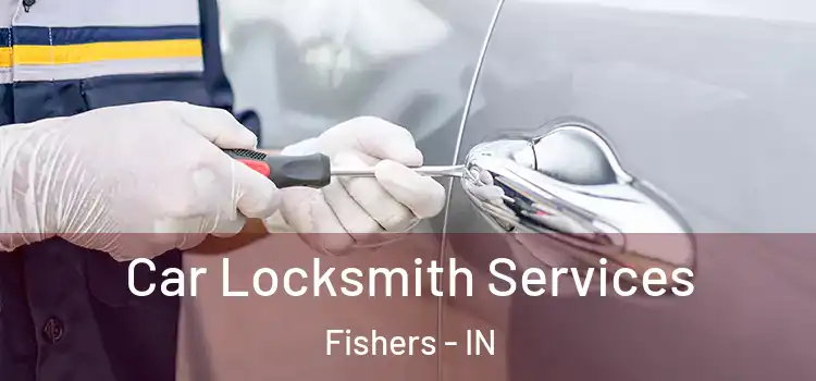 Car Locksmith Services Fishers - IN