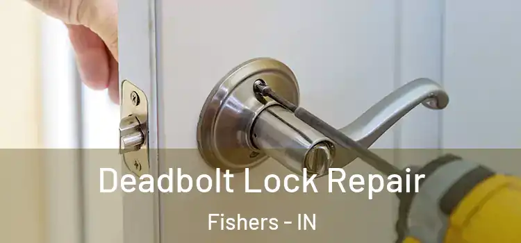 Deadbolt Lock Repair Fishers - IN