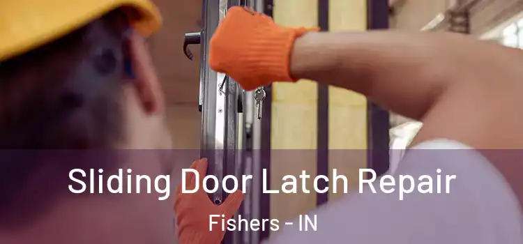 Sliding Door Latch Repair Fishers - IN